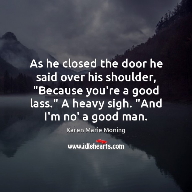 As he closed the door he said over his shoulder, “Because you’re Karen Marie Moning Picture Quote