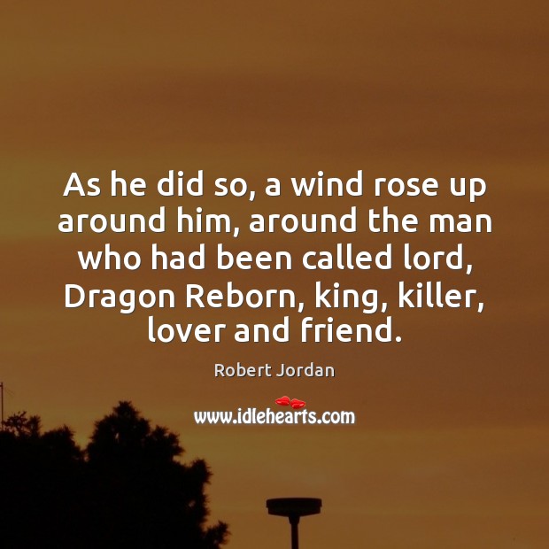 As he did so, a wind rose up around him, around the Robert Jordan Picture Quote