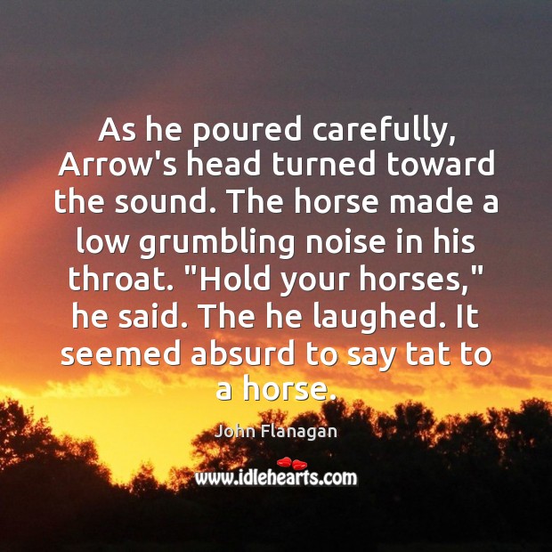 As he poured carefully, Arrow’s head turned toward the sound. The horse Image