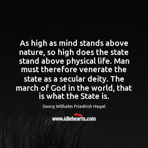 As high as mind stands above nature, so high does the state Georg Wilhelm Friedrich Hegel Picture Quote