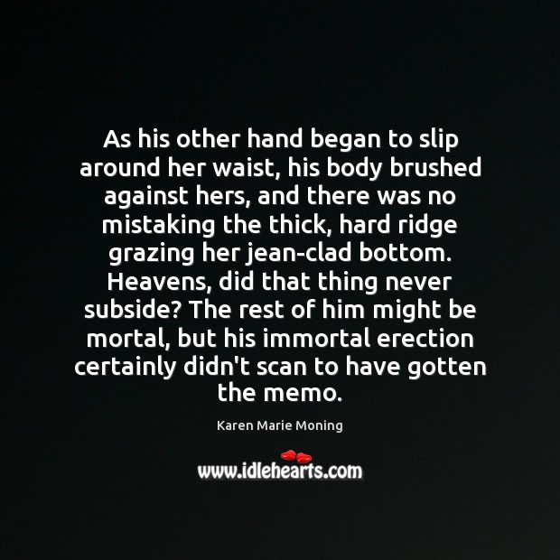 As his other hand began to slip around her waist, his body Karen Marie Moning Picture Quote