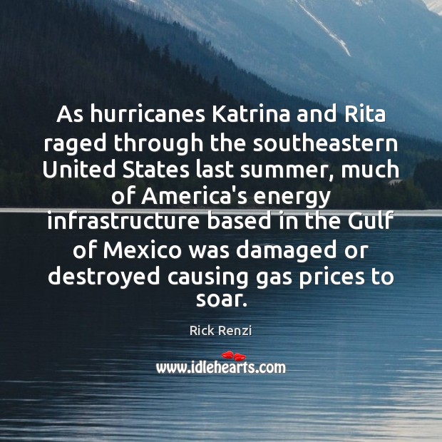 As hurricanes Katrina and Rita raged through the southeastern United States last Rick Renzi Picture Quote