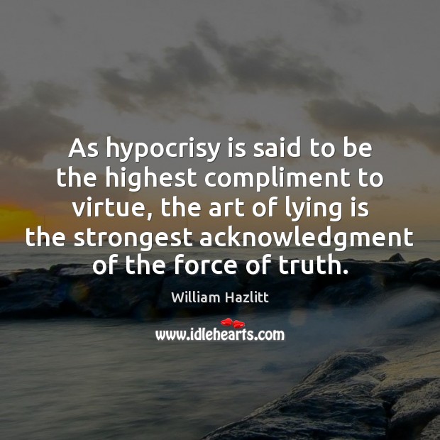 As hypocrisy is said to be the highest compliment to virtue, the Image