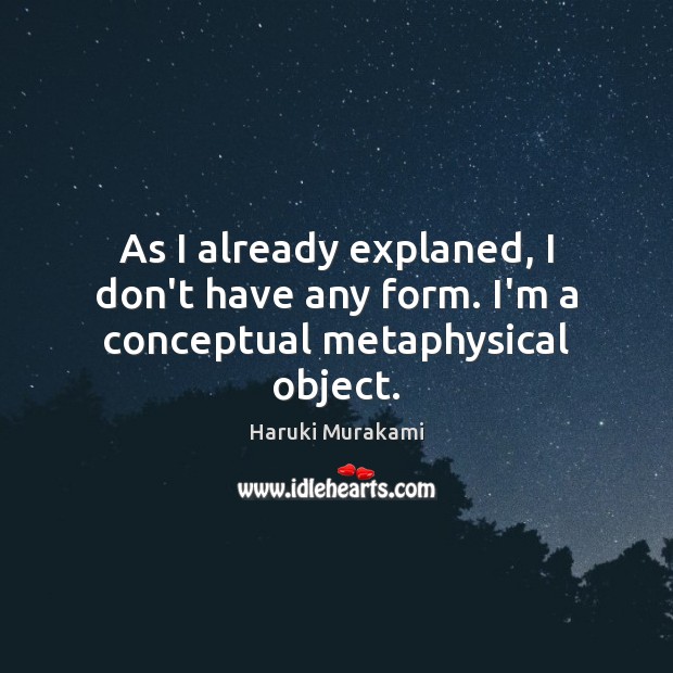 As I already explaned, I don’t have any form. I’m a conceptual metaphysical object. Image