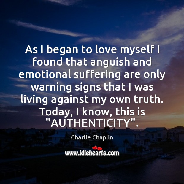 As I began to love myself I found that anguish and emotional Charlie Chaplin Picture Quote