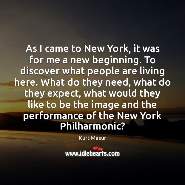 As I came to New York, it was for me a new Kurt Masur Picture Quote