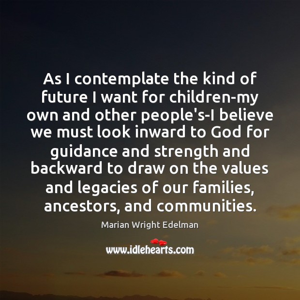 As I contemplate the kind of future I want for children-my own Marian Wright Edelman Picture Quote