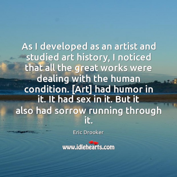 As I developed as an artist and studied art history, I noticed Eric Drooker Picture Quote