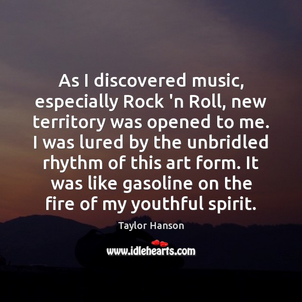 As I discovered music, especially Rock ‘n Roll, new territory was opened Image
