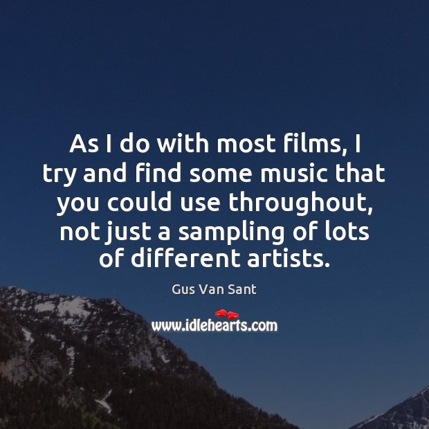 As I do with most films, I try and find some music Gus Van Sant Picture Quote