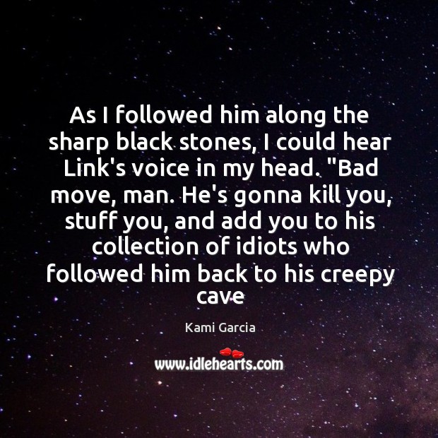 As I followed him along the sharp black stones, I could hear Kami Garcia Picture Quote