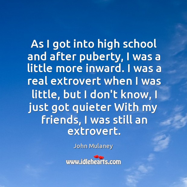 As I got into high school and after puberty, I was a John Mulaney Picture Quote
