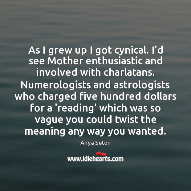 As I grew up I got cynical. I’d see Mother enthusiastic and Image