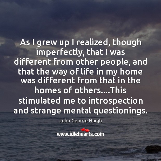 As I grew up I realized, though imperfectly, that I was different Image