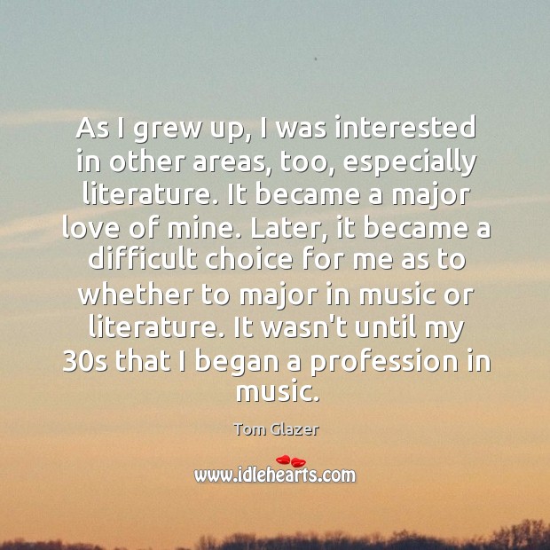 As I grew up, I was interested in other areas, too, especially Tom Glazer Picture Quote