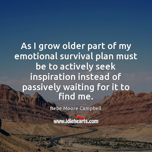 As I grow older part of my emotional survival plan must be Bebe Moore Campbell Picture Quote