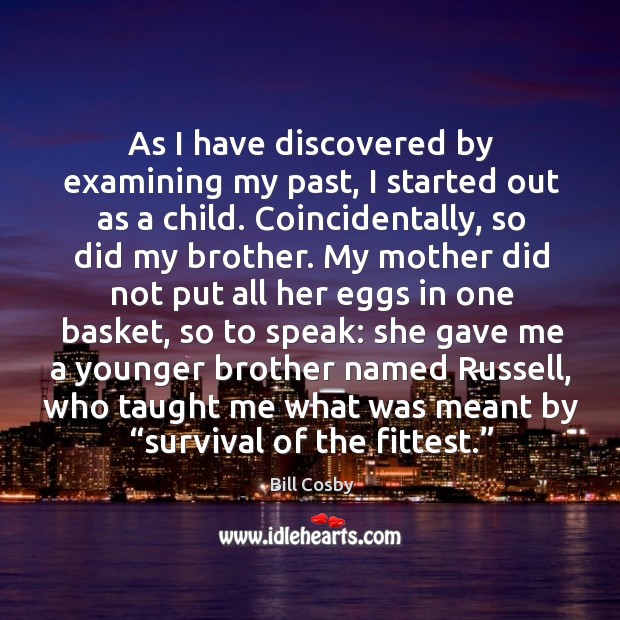 As I have discovered by examining my past, I started out as a child. Image