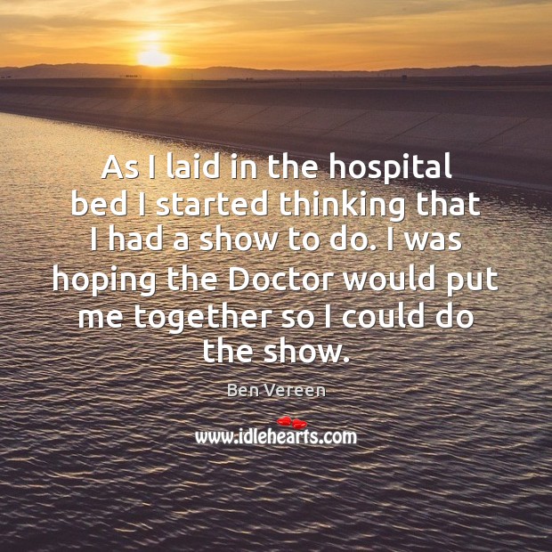 As I laid in the hospital bed I started thinking that I Ben Vereen Picture Quote