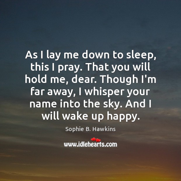 As I lay me down to sleep, this I pray. That you Sophie B. Hawkins Picture Quote