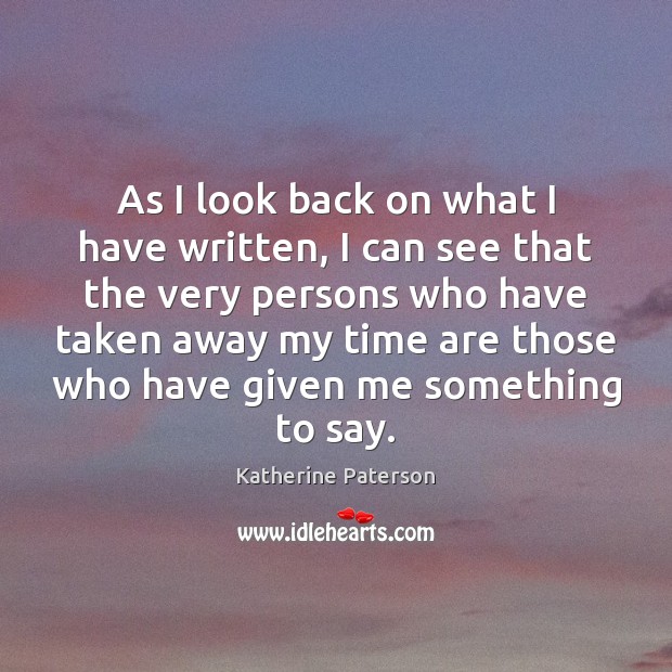 As I look back on what I have written, I can see Katherine Paterson Picture Quote