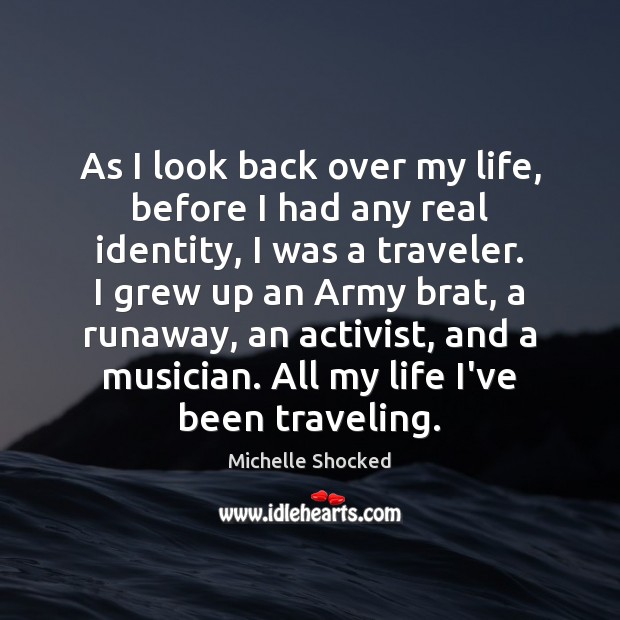 As I look back over my life, before I had any real Michelle Shocked Picture Quote