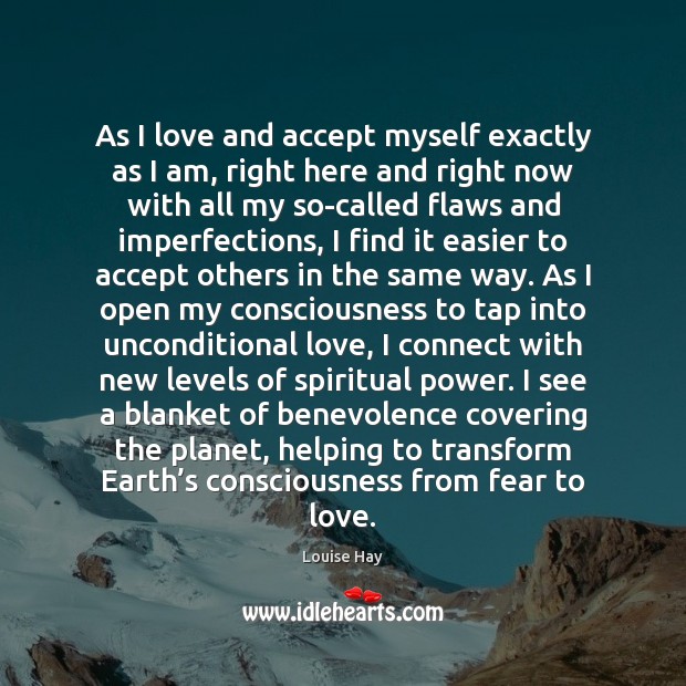 As I love and accept myself exactly as I am, right here Louise Hay Picture Quote
