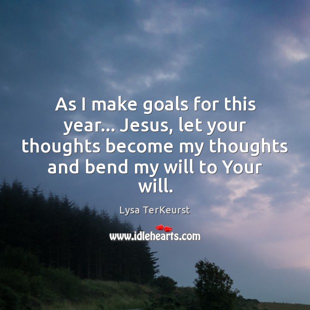 As I make goals for this year… Jesus, let your thoughts become Image