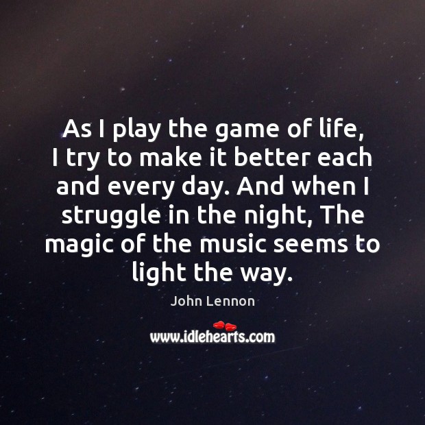 As I play the game of life, I try to make it John Lennon Picture Quote