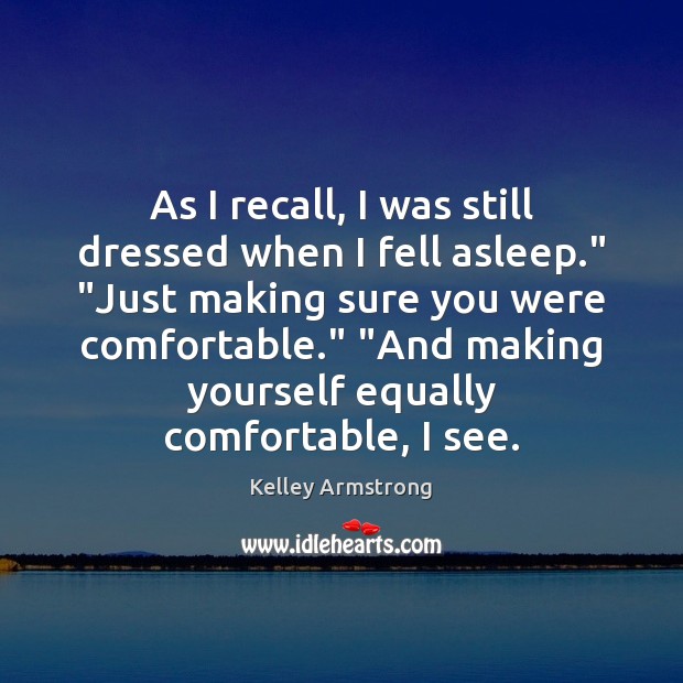As I recall, I was still dressed when I fell asleep.” “Just Image