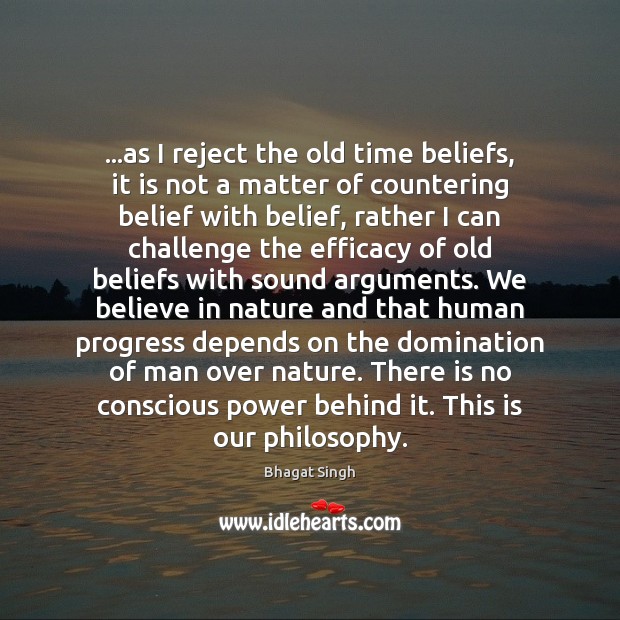 …as I reject the old time beliefs, it is not a matter Challenge Quotes Image