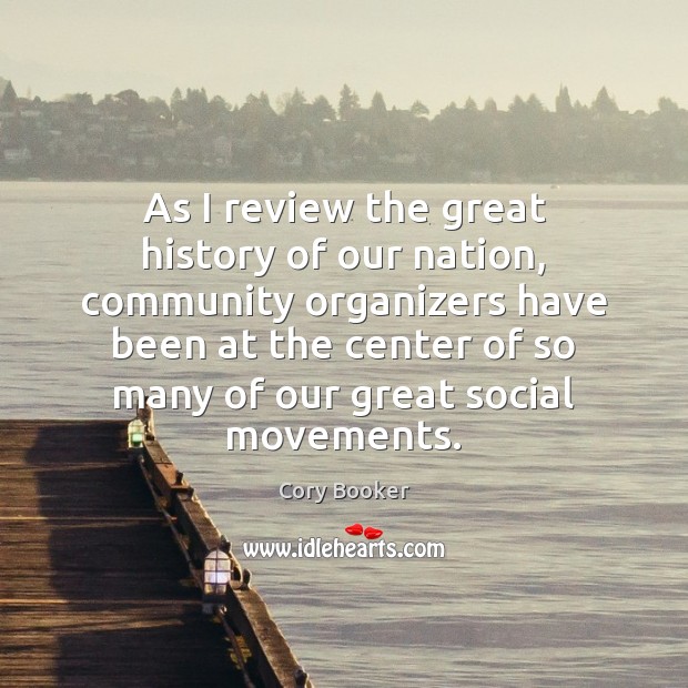 As I review the great history of our nation, community organizers have Cory Booker Picture Quote