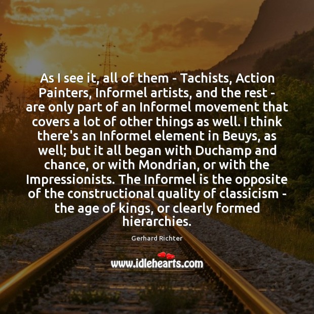 As I see it, all of them – Tachists, Action Painters, Informel Gerhard Richter Picture Quote