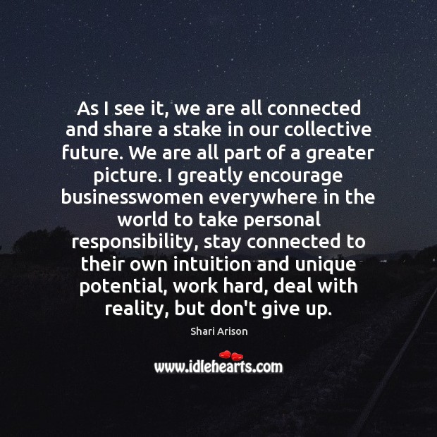 As I see it, we are all connected and share a stake Don’t Give Up Quotes Image