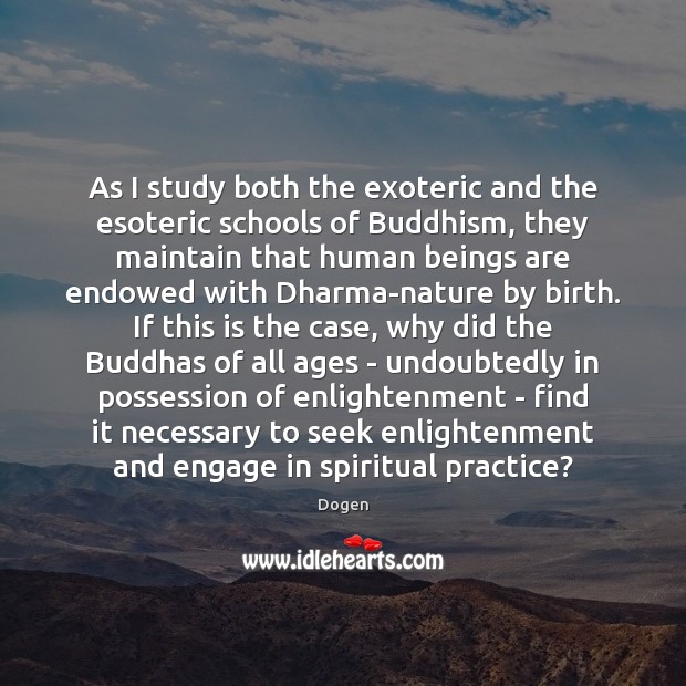 As I study both the exoteric and the esoteric schools of Buddhism, 