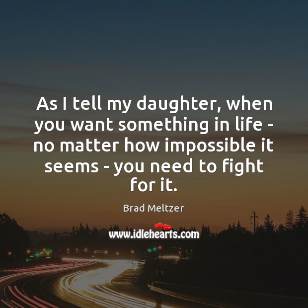 As I tell my daughter, when you want something in life – Image