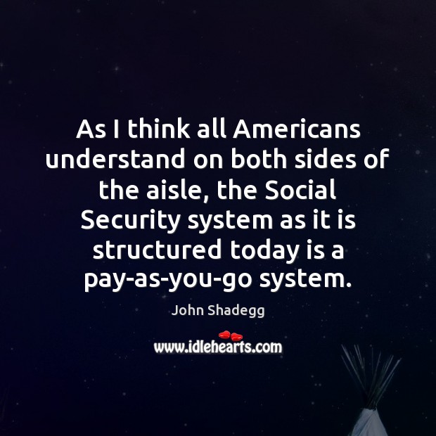 As I think all Americans understand on both sides of the aisle, John Shadegg Picture Quote