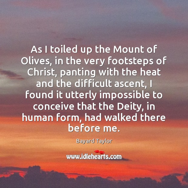 As I toiled up the Mount of Olives, in the very footsteps 