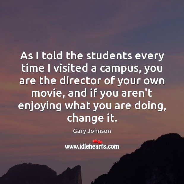 As I told the students every time I visited a campus, you Image