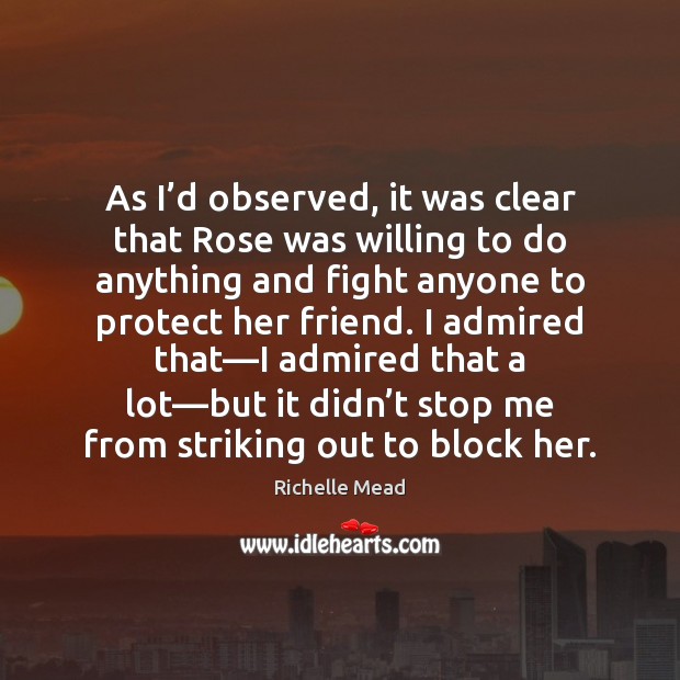 As I’d observed, it was clear that Rose was willing to Richelle Mead Picture Quote