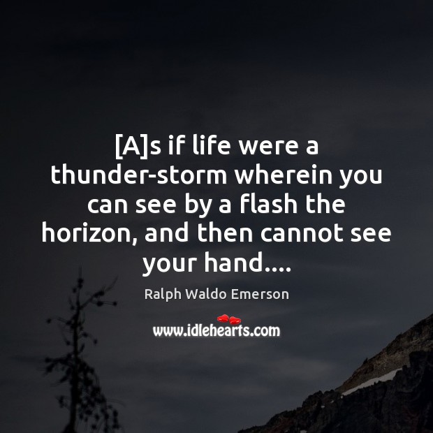 [A]s if life were a thunder-storm wherein you can see by Image