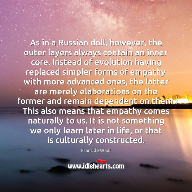 As in a Russian doll, however, the outer layers always contain an Frans de Waal Picture Quote