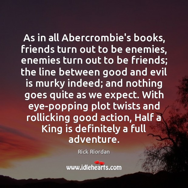 As in all Abercrombie’s books, friends turn out to be enemies, enemies Expect Quotes Image