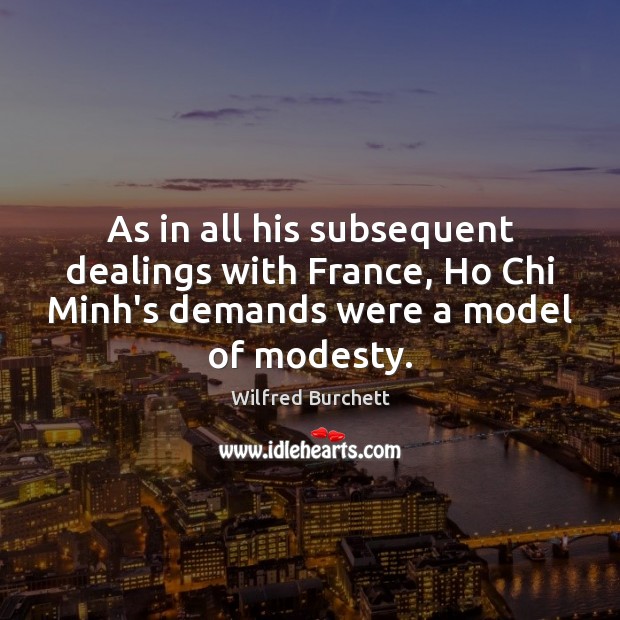 As in all his subsequent dealings with France, Ho Chi Minh’s demands Wilfred Burchett Picture Quote