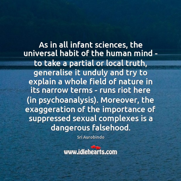 As in all infant sciences, the universal habit of the human mind Sri Aurobindo Picture Quote
