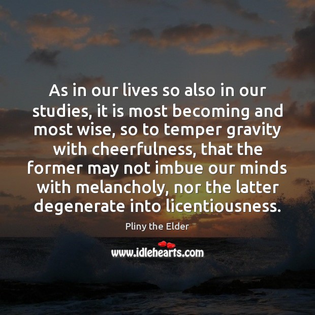 As in our lives so also in our studies, it is most Wise Quotes Image