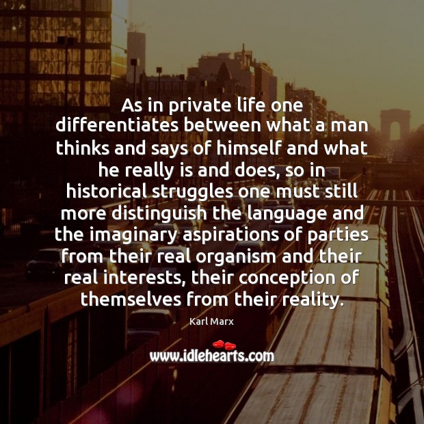 As in private life one differentiates between what a man thinks and Karl Marx Picture Quote