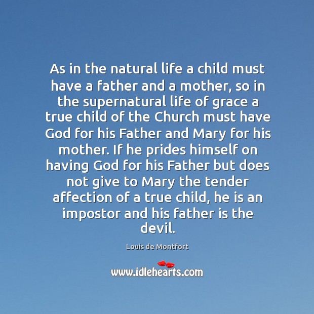As in the natural life a child must have a father and Louis de Montfort Picture Quote