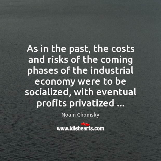 As in the past, the costs and risks of the coming phases Noam Chomsky Picture Quote