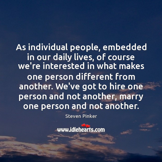 As individual people, embedded in our daily lives, of course we’re interested Image