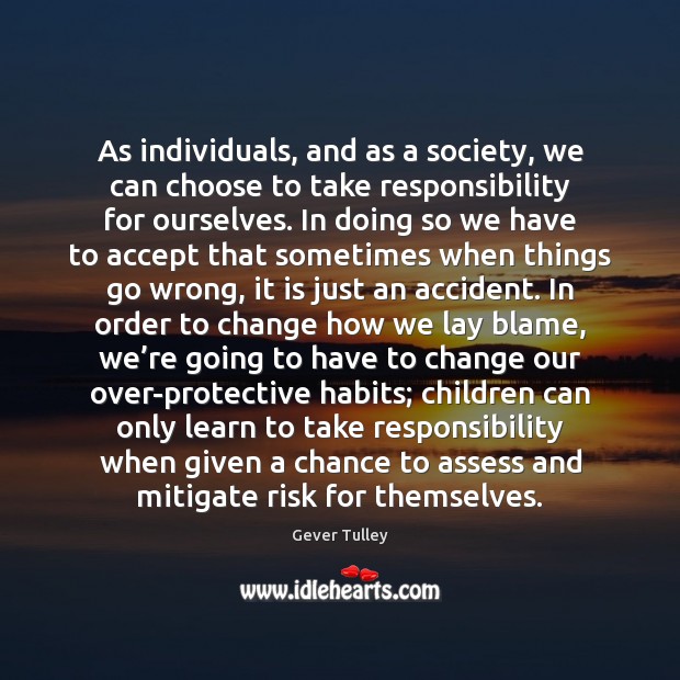 As individuals, and as a society, we can choose to take responsibility Image